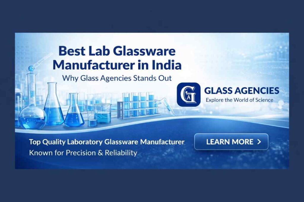 Best Lab Glassware Manufacturer in India – Why Glass Agencies Stands Out